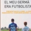 Presentació del llibre: El meu germà era futbolista!